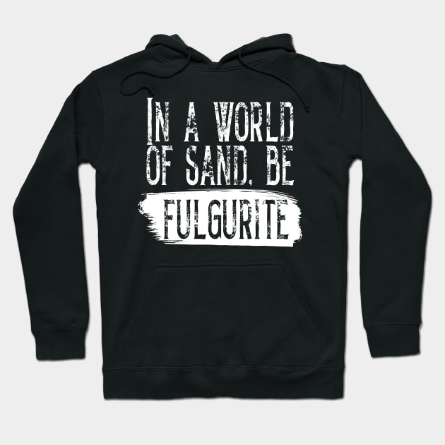 Be Fulgurite- Funny- Rockhound- Geology Hoodie by Crimson Leo Designs